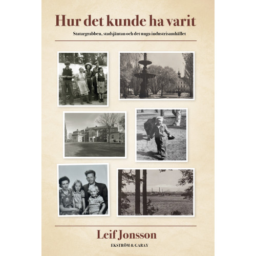 Leif Jonsson Hur det kunde ha varit : statargrabben, stadsjäntan och det unga industrisamhället (bok, danskt band)