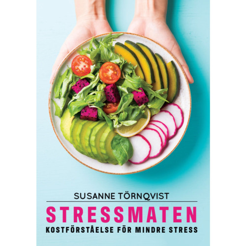 Susanne Törnqvist Stressmaten : kostförståelse för mindre stress (häftad)