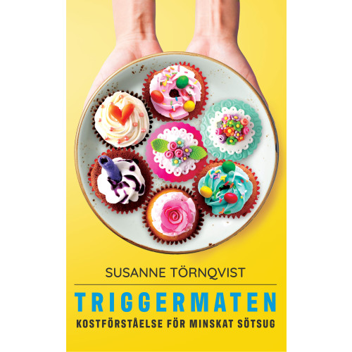 Susanne Törnqvist Triggermaten : kostförståelse för minskat sötsug (häftad)