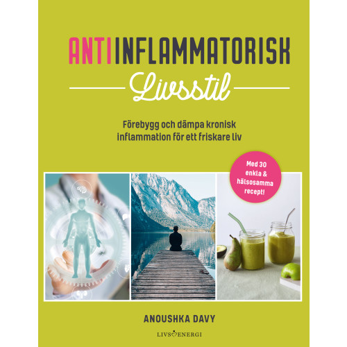 Anoushka Davy Antiinflammatorisk livsstil : förebygg och dämpa kronisk inflammation för ett friskare liv (bok, danskt band)