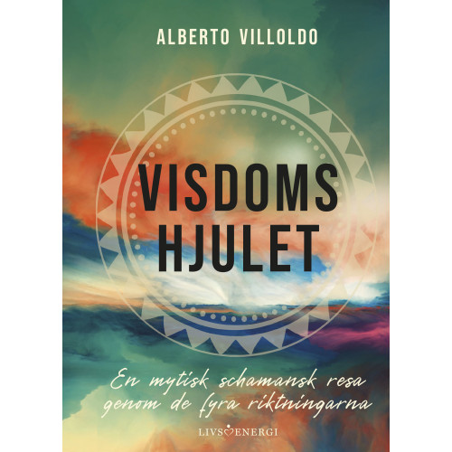 Alberto Villoldo Visdomshjulet : en mytisk schamansk resa genom de fyra riktningarna (inbunden)