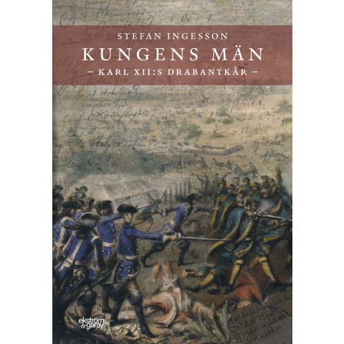 Stefan Ingesson Kungens män. Karl XII:s Drabantkår (inbunden)