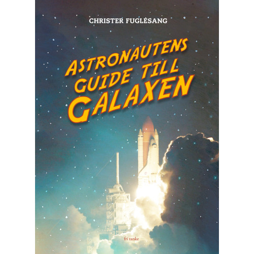 Christer Fuglesang Astronautens guide till galaxen (inbunden)