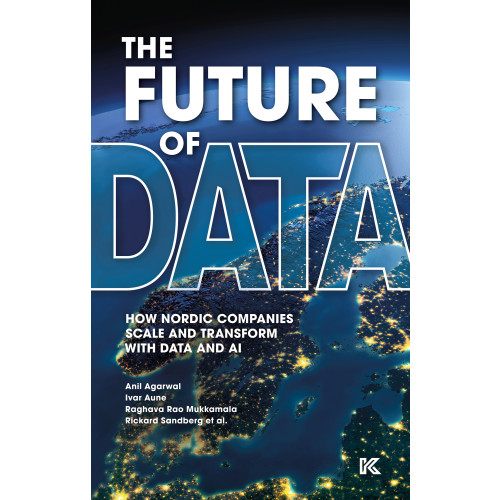 Anil Agarwal The future of data : how Nordic companies scale and transform with data and AI (bok, flexband, eng)