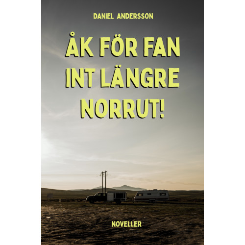 Daniel Andersson Åk för fan int längre norrut! (inbunden)