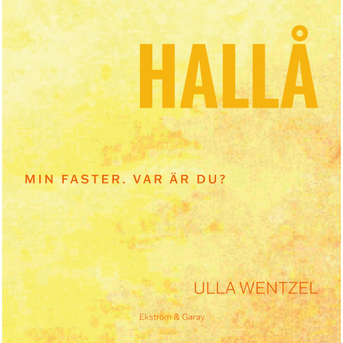 Ulla Wentzel Hallå : min faster. Var är du? (inbunden)