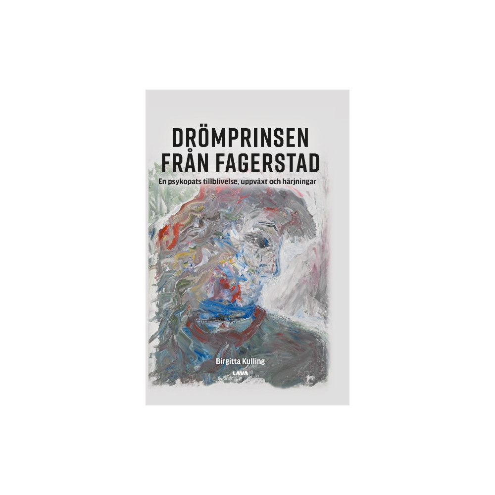 Produktbild för Drömprinsen från Fagerstad : en psykopats tillblivelse, uppväxt och härjningar (inbunden)