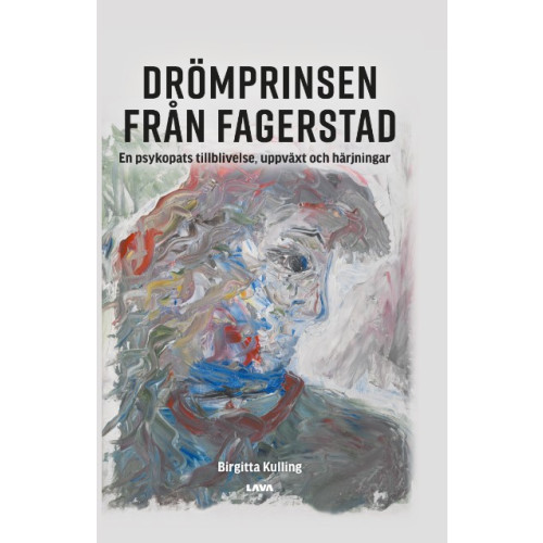 Birgitta Kulling Drömprinsen från Fagerstad : en psykopats tillblivelse, uppväxt och härjningar (inbunden)
