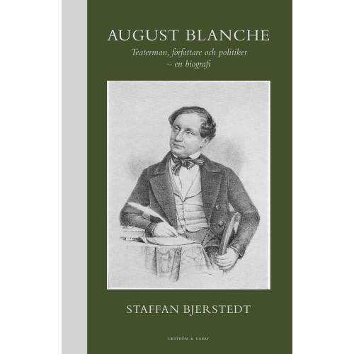 Staffan Bjerstedt August Blanche : teaterman, författare och politiker (inbunden)