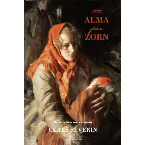 Claes Severin Till Alma från Zorn : berättelsen om en tavla (inbunden)