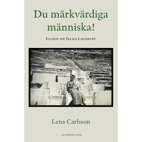 Lena Carlsson Du märkvärdiga människa! : essäer om Selma Lagerlöf (bok, danskt band)