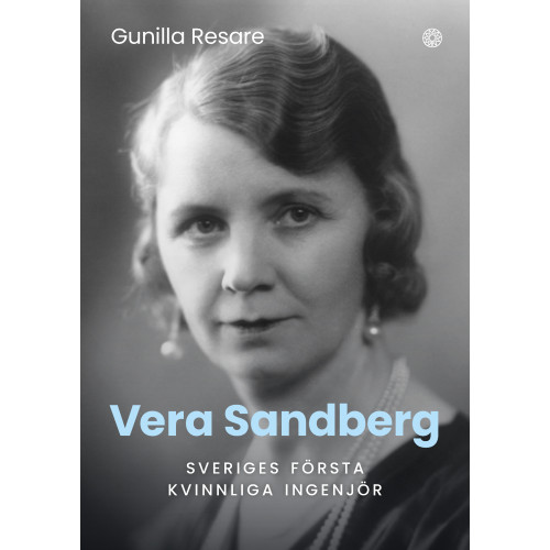 Gunilla Resare Vera Sandberg : Sveriges första kvinnliga ingenjör (inbunden)