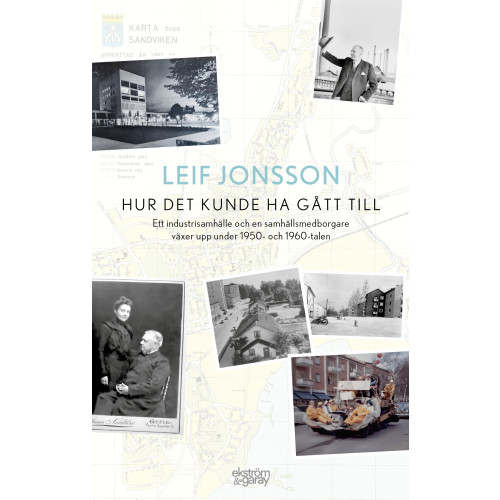 Leif Jonsson Hur det kunde ha gått till : ett industrisamhälle och en samhällsmedborgare växer upp under 1950- och 1960-talen (bok, danskt band)