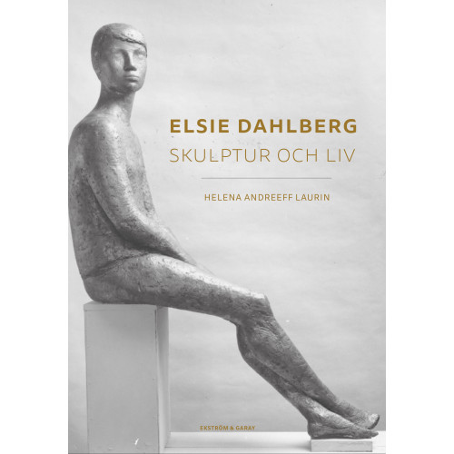 Helena Andreeff Laurin Elsie Dahlberg : skulptur och liv (häftad)