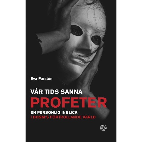 Eva Forstén Vår tids sanna profeter : en personlig inblick i BDSM:s förtrollande värld (bok, danskt band)