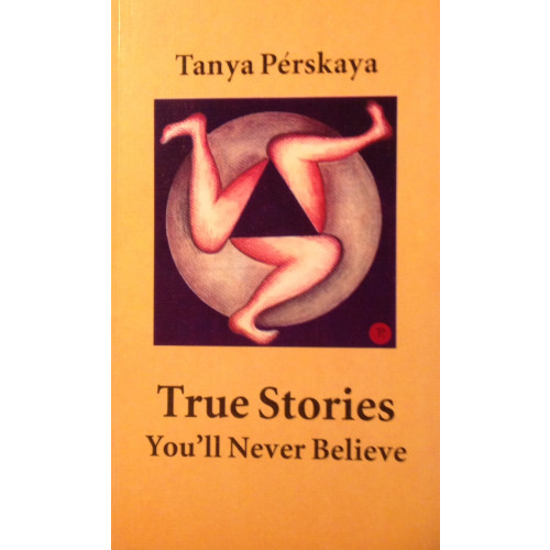 Tanja Perskaja True Stories You'll Never Believe (häftad, eng)