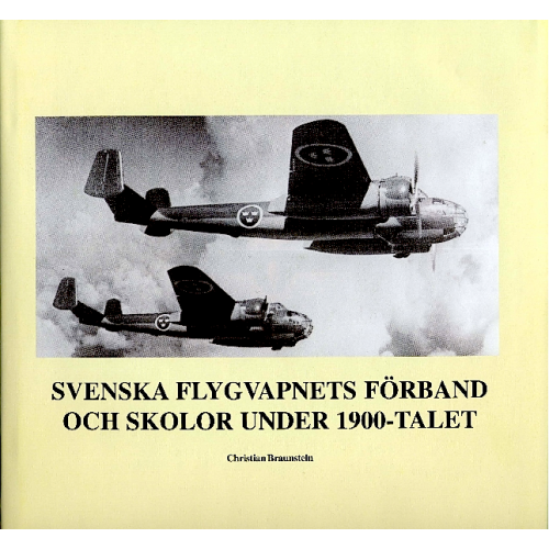 Christian Braunstein Svenska flygvapnets förband och skolor under 1900-talet (inbunden)