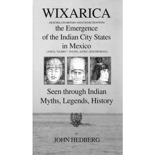 John Hedberg Wixarica (Huichol) its History and Connection with the Emergence of the Indian city states in Mexico (inbunden, eng)