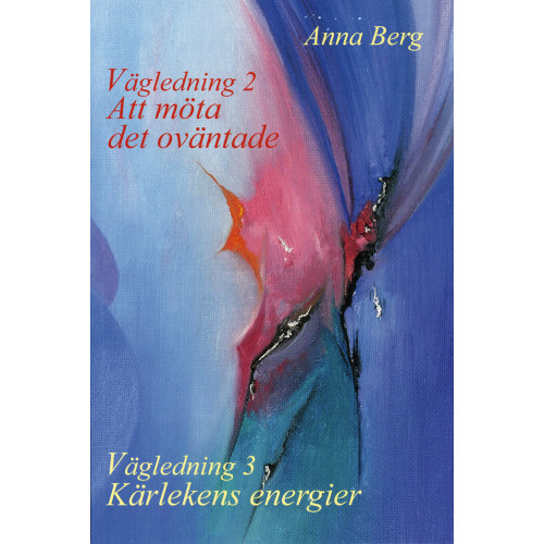 Anna Berg Vägledning 2  : att möta det oväntade / Vägledning 3 : kärlekens energier (häftad)