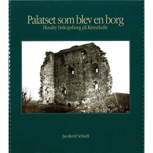 Jan-Bertil Schnell Palatset som blev en borg : Husaby biskopsborg på Kinnekulle (inbunden)