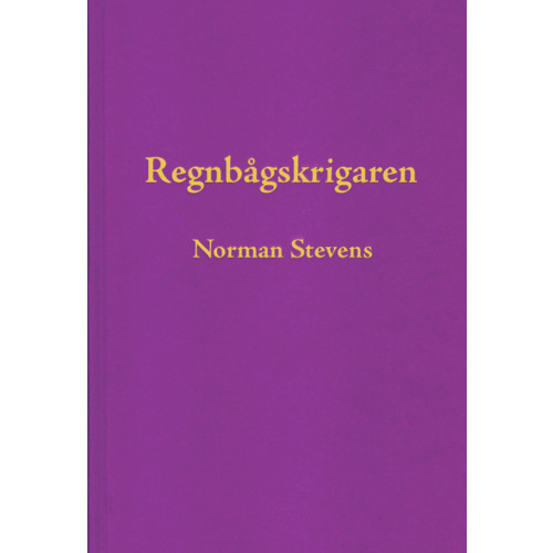 Norman Stevens Regnbågskrigaren : en minnesutgåva tillägnad Norman Stevens (inbunden)