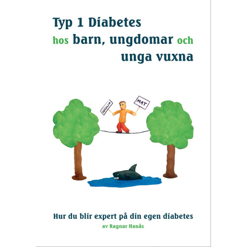 Ragnar Hanås Typ 1 diabetes hos barn, ungdomar och unga vuxna : hur du blir expert på din egen diabetes (inbunden)