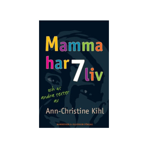 Ann-Christine Kihl Mamma har 7 liv : och 45 andra texter av Ann-Christine Kihl (inbunden)