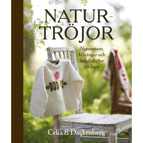 Celia B. Dackenberg Naturtröjor : Nyponrosor, blåvingar och helyllekoftor för barn (inbunden)
