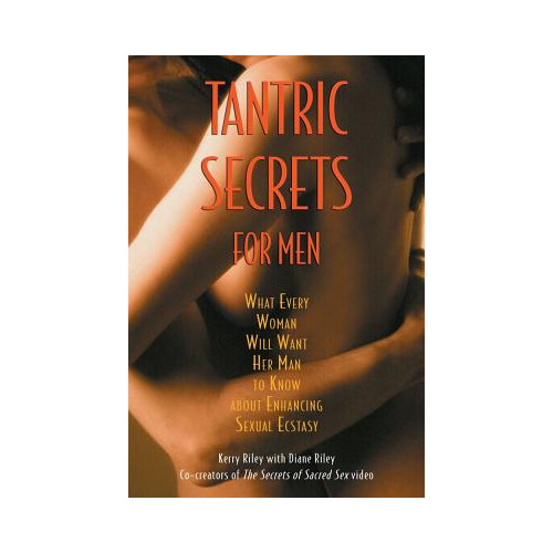 Kerry and Diane Riley Tantric Secrets For Men: What Every Woman Will Want Her Man To Know... (häftad, eng)