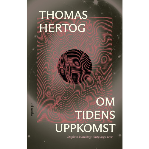 Thomas Hertog Om tidens uppkomst : Stephen Hawkings slutgiltiga teori (inbunden)