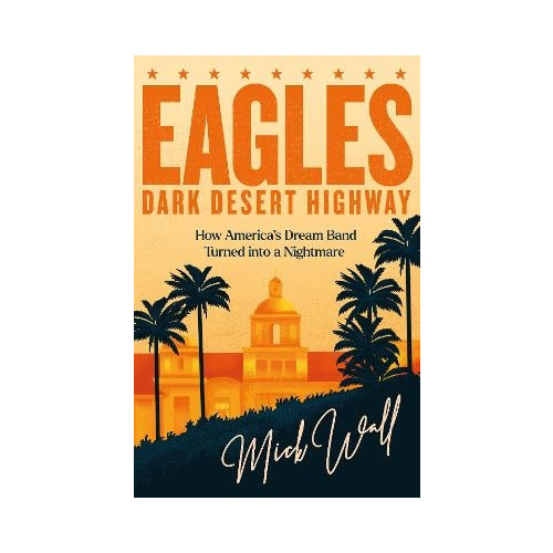 Mick Wall Eagles - Dark Desert Highway (pocket, eng)