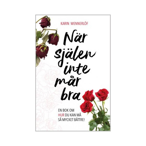 Karin Wennerlöf När själen inte mår bra : en bok om hur du kan må så mycket bättre! (häftad)