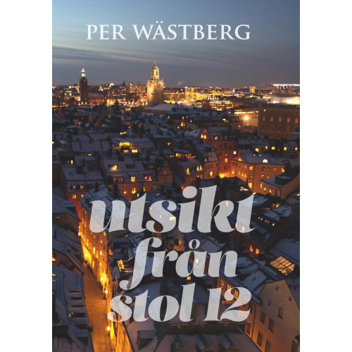 Per Wästberg Utsikt från stol 12 (inbunden)