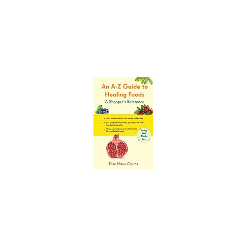 Elise Marie Collins An A-Z Guide to Healing Foods: A Shopper's Companion (häftad, eng)