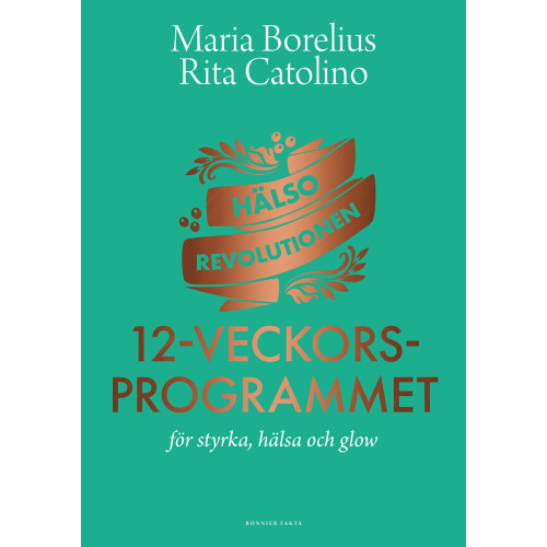Maria Borelius Hälsorevolutionen : 12-veckorsprogrammet : för styrka, hälsa och glow (inbunden)