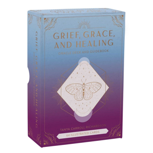 TANYA CARROLL RICHARDSON Grief, Grace, and Healing: Oracle Deck and Guidebook