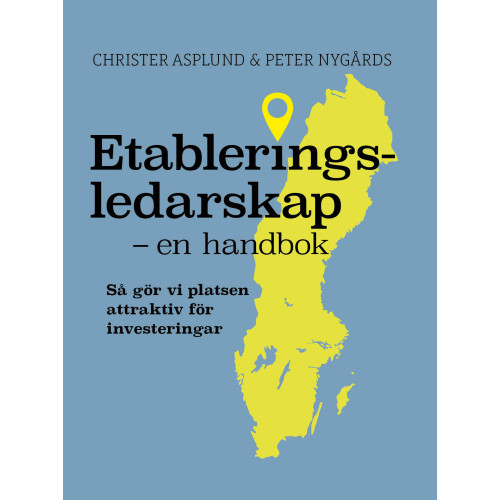 Christer Asplund Etableringsledarskap -en handbok: Så gör vi platsen attraktiv för investeringar. (bok, kartonnage)