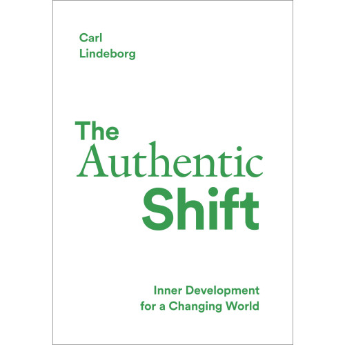 Carl Lindeborg The authentic shift : inner development for a changing world (inbunden, eng)