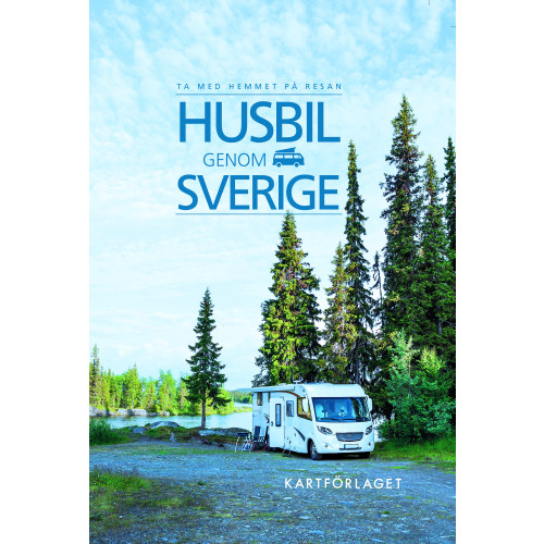 Kartförlaget Husbil genom Sverige (bok, flexband)