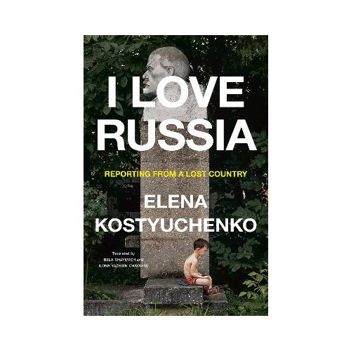 Elena Kostyuchenko I Love Russia (inbunden, eng)