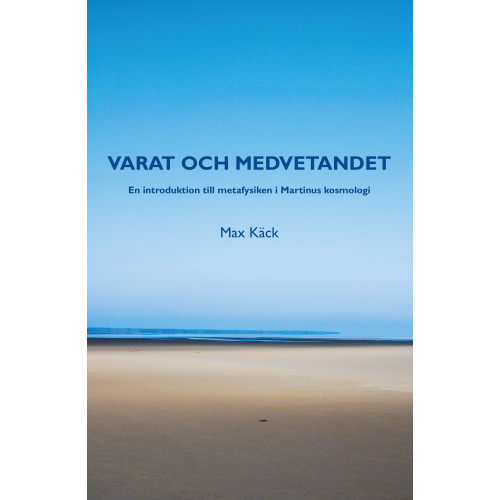 Max Käck Varat och medvetandet : en introduktion till metafysiken i Martinus kosmologi (häftad)