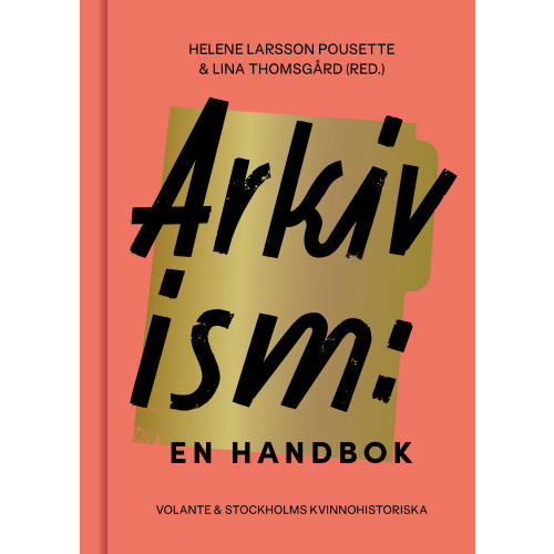 Helene Larsson Pousette Arkivism : en handbok : hitta, spara och organisera för framtidens historieskrivning (inbunden)