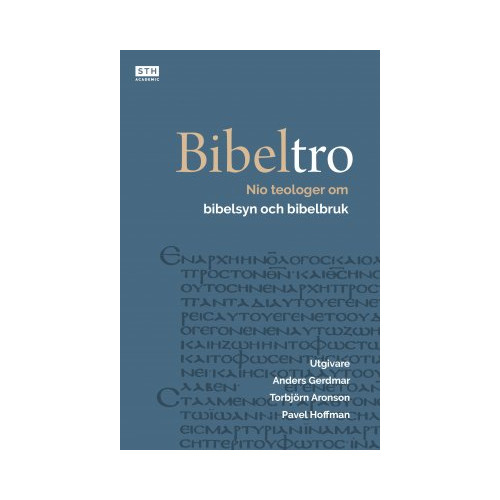Anders Gerdmar Bibeltro : nio teologer om bibelsyn och bibelbruk (inbunden)