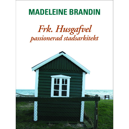 Madeleine Brandin Frk. Husgafvel: passionerad stadsarkitekt (inbunden)