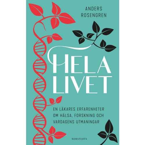 Anders Rosengren Hela livet : en läkares erfarenheter om hälsa, forskning och vardagens utmaningar (pocket)
