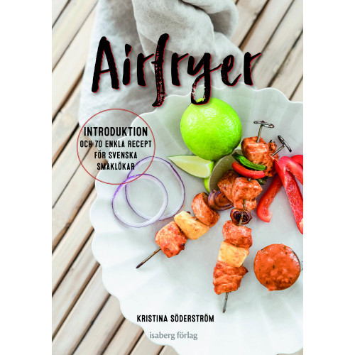 Kristina Söderström Airfryer - introduktion och 70 enkla recept för svenska smaklökar (inbunden)