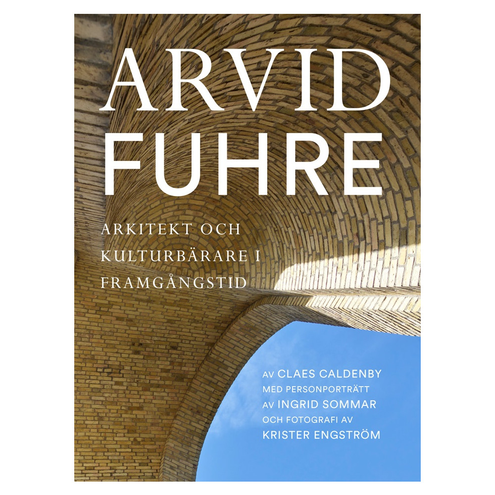 Produktbild för Arvid Fuhre : arkitekt och kulturbärare i framgångstid (inbunden)