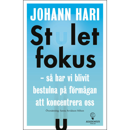 Johann Hari Stulet fokus : så har vi blivit bestulna på förmågan att koncentrera oss (häftad)
