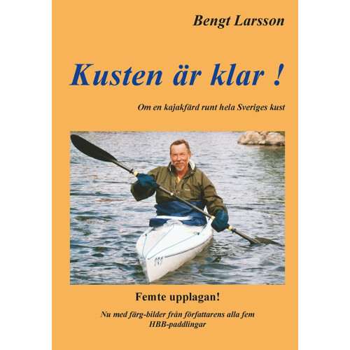Bengt Larsson Kusten är klar! : 100 dagar i kajak och 100 nätter i tält runt hela Sveriges kust (häftad)