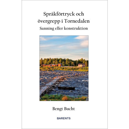 Bengt Bucht Språkförtryck och övergrepp i Tornedalen : sanning eller konstruktion (bok, danskt band)